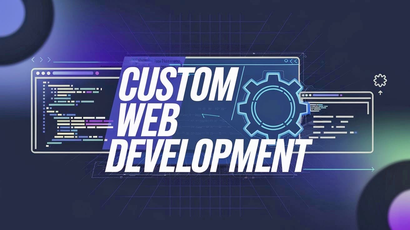 How Custom Web Development Can Elevate Your Business in 2025